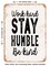 DECORATIVE METAL SIGN - Work Hard Stay Humble Be Kind - 2 - Vintage Rusty Look